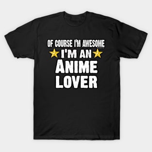 Of Course Im Awesome Im An Anime Lover T-Shirt